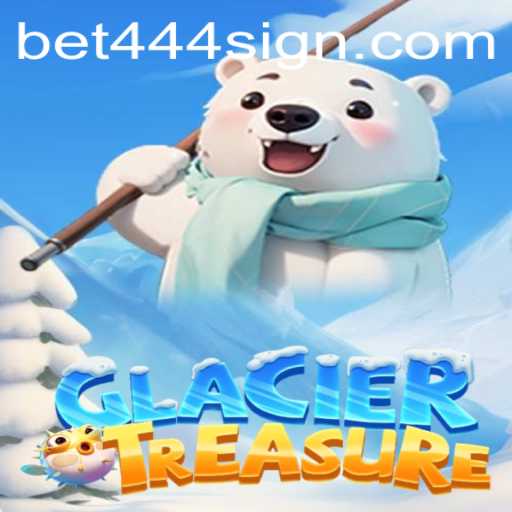 Discover the Thrills of GlacierTreasure and the Excitement of Bet444 Sign Up