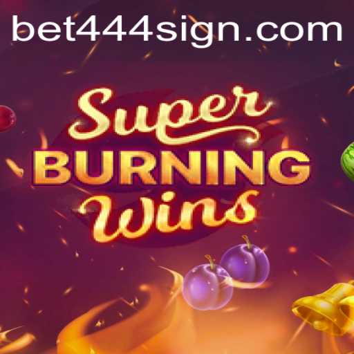 Unlocking the Excitement of SuperBurningWins: An In-Depth Guide with Bet444 Sign Up Tips